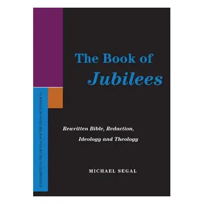 "The Book of Jubilees: Rewritten Bible, Redaction, Ideology and Theology" - "" ("Segal Michael")