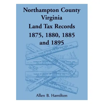 "Northampton County, Virginia Land Tax Records 1875, 1880, 1885, and 1895" - "" ("Hamilton Allen