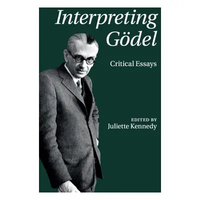 "Interpreting Gdel: Critical Essays" - "" ("Kennedy Juliette")