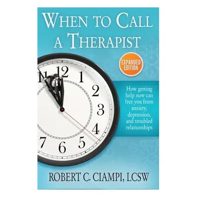 "When to Call a Therapist: Expanded Edition" - "" ("Ciampi Robert C.")