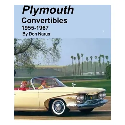 "Plymouth Convertibles 1955-1967" - "" ("Narus Don")