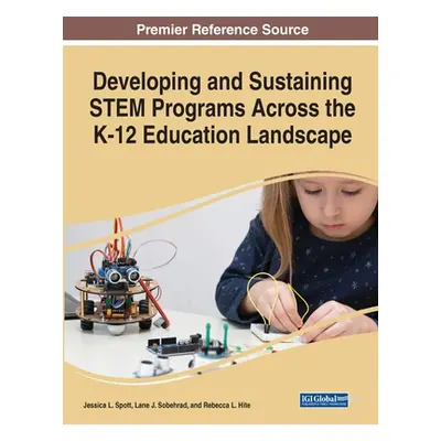 "Developing and Sustaining STEM Programs Across the K-12 Education Landscape" - "" ("Spott Jessi