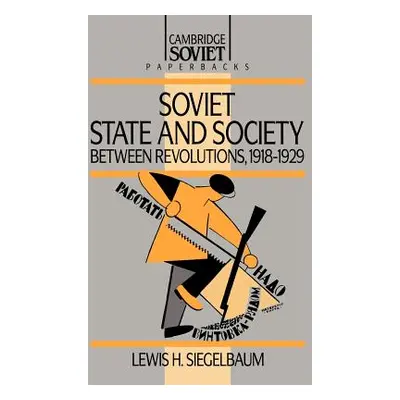 "Soviet State and Society Between Revolutions, 1918-1929" - "" ("Siegelbaum Lewis H.")