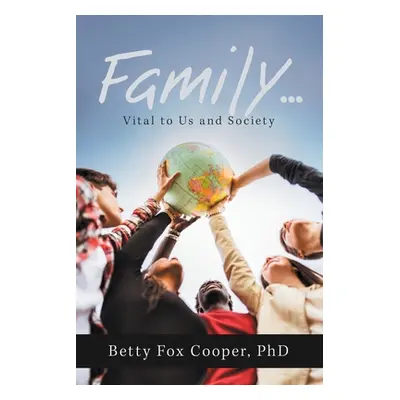 "Family...: Vital to Us and Society" - "" ("Cooper Betty Fox")