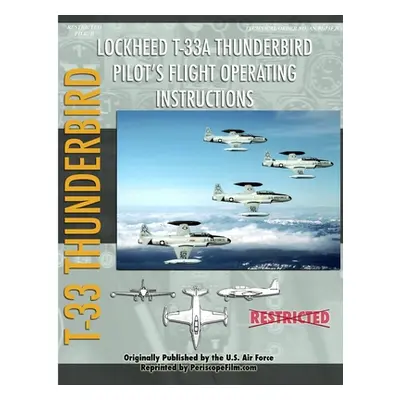 "Lockheed T-33 Thunderbird / Shooting Star Pilot's Flight Operating Manual" - "" ("Air Force Uni