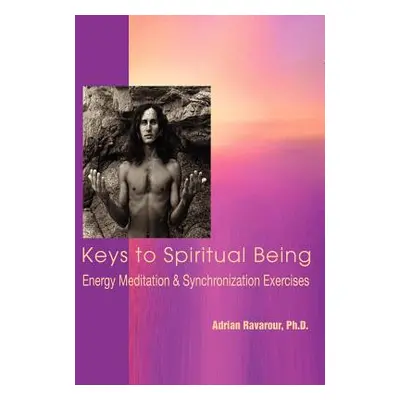 "Keys to Spiritual Being: Energy Meditation & Synchronization Exercises" - "" ("Ravarour Adrian"