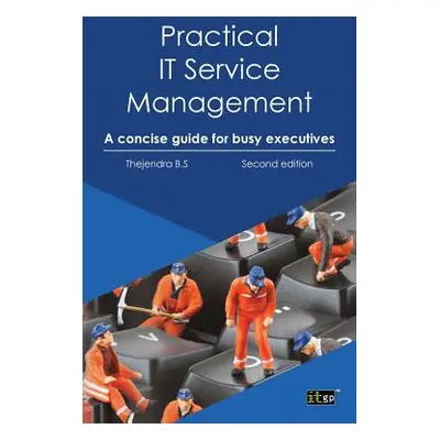 "Practical IT Service Management: A Concise Guide for Busy Executives" - "" ("B. S. Thejendra")