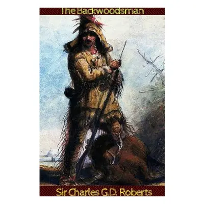 "The Backwoodsman" - "" ("Roberts Charles G. D.")