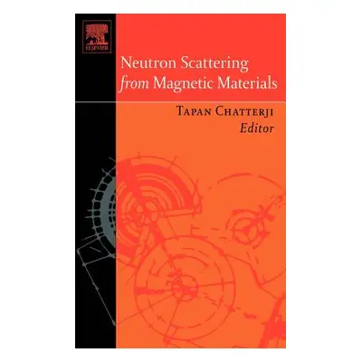 "Neutron Scattering from Magnetic Materials" - "" ("Chatterji Tapan")