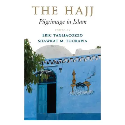 "The Hajj: Pilgrimage in Islam" - "" ("Tagliacozzo Eric")