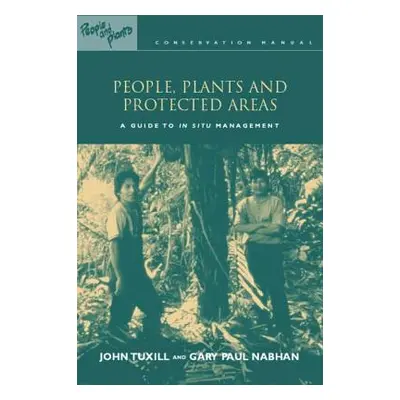 "People, Plants and Protected Areas: A Guide to in Situ Management" - "" ("Tuxill John")