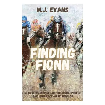 "Finding Fionn-A Mystery Inspired by the Kidnapping of the Irish Racehorse Shergar" - "" ("Evans