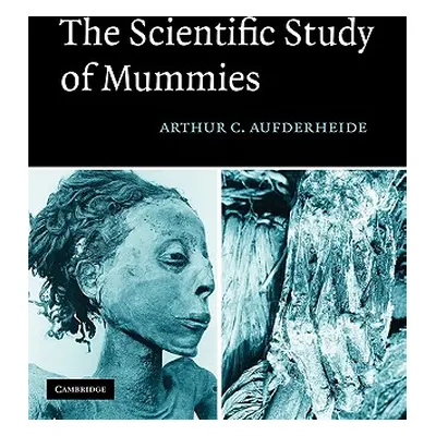 "The Scientific Study of Mummies" - "" ("Aufderheide Arthur C.")