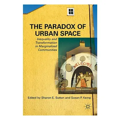 "The Paradox of Urban Space: Inequality and Transformation in Marginalized Communities" - "" ("S