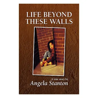 "Life Beyond These Walls" - "" ("Stanton Angela")