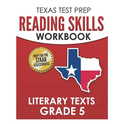 "TEXAS TEST PREP Reading Skills Workbook Literary Texts Grade 5: Preparation for the STAAR Readi