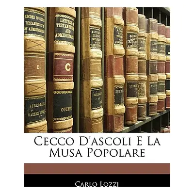 "Cecco d'Ascoli E La Musa Popolare" - "" ("Lozzi Carlo")