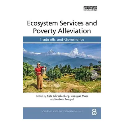 "Ecosystem Services and Poverty Alleviation (OPEN ACCESS): Trade-offs and Governance" - "" ("Sch