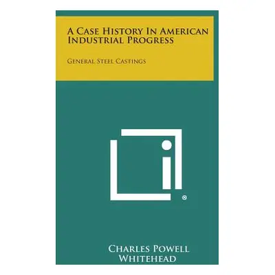 "A Case History in American Industrial Progress: General Steel Castings" - "" ("Whitehead Charle