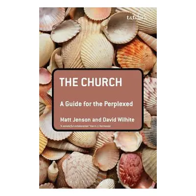 "The Church: A Guide for the Perplexed" - "" ("Jenson Matt")