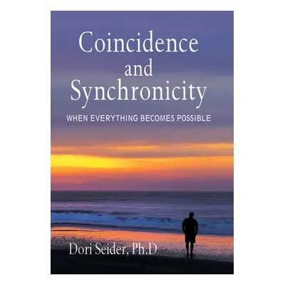 "Coincidence and Synchronicity: When Everything Becomes Possible" - "" ("Seider Ph. D. Dori")