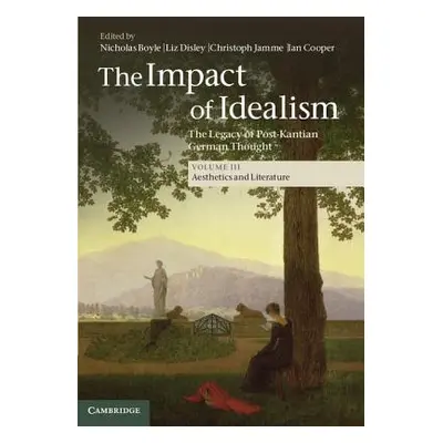 "The Impact of Idealism: The Legacy of Post-Kantian German Thought" - "" ("Boyle Nicholas")