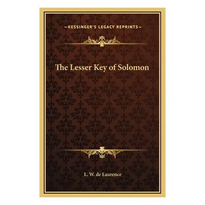 "The Lesser Key of Solomon" - "" ("de Laurence L. W.")