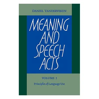 "Meaning and Speech Acts: Volume 1, Principles of Language Use" - "" ("Vanderveken Daniel")