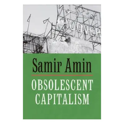 "Obsolescent Capitalism: Contemporary Politics and Global Disorder" - "" ("Amin Samir")