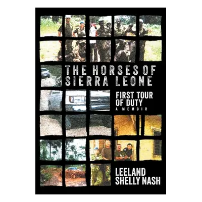 "The Horses of Sierra Leone: First Tour of Duty A Memoir" - "" ("Nash Leeland Shelly")