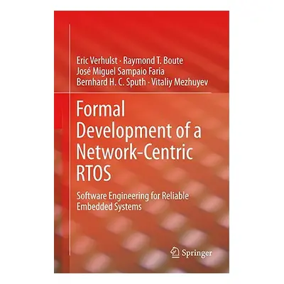 "Formal Development of a Network-Centric Rtos: Software Engineering for Reliable Embedded System