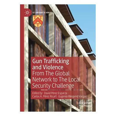 "Gun Trafficking and Violence: From the Global Network to the Local Security Challenge" - "" ("P