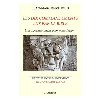 "LES DIX COMMANDEMENTS LUS PAR LA BIBLE - 10e Cdt Tu ne convoiteras pas: Le dixime commandement: