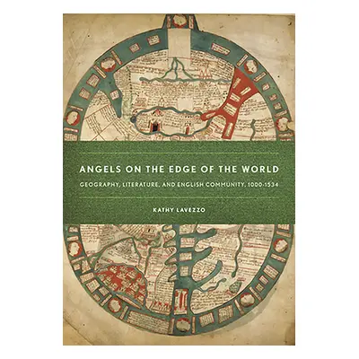 "Angels on the Edge of the World: Geography, Literature, and English Community, 1000-1534" - "" 