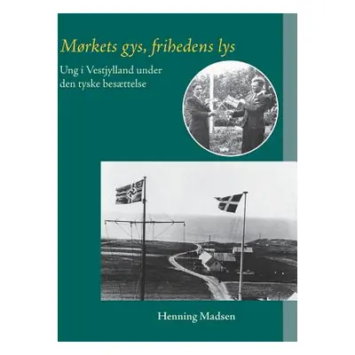 "Mrkets gys, frihedens lys: Ung i Vestjylland under den tyske besttelse" - "" ("Madsen Henning")