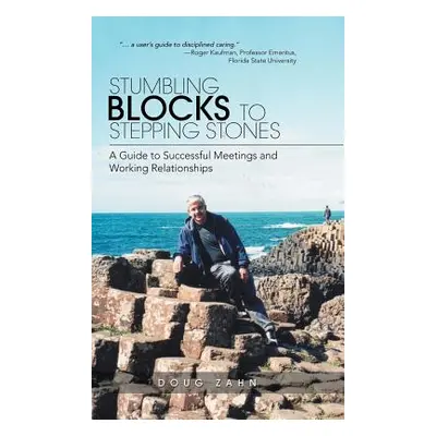 "Stumbling Blocks to Stepping Stones: A Guide to Successful Meetings and Working Relationships" 