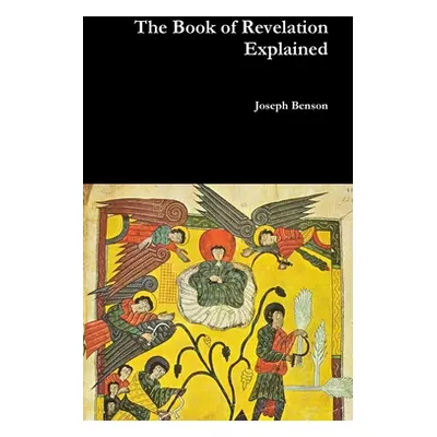 "The Book of Revelation Explained" - "" ("Benson Joseph")