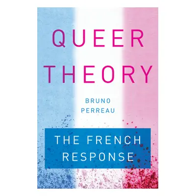 "Queer Theory: The French Response" - "" ("Perreau Bruno")