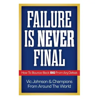 "Failure Is Never Final: How To Bounce Back BIG From Any Defeat" - "" ("Warren Joan")