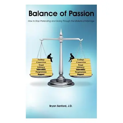 "Balance of Passion: How to Stop Pretending and Going Through the Motions of Marriage" - "" ("Sa