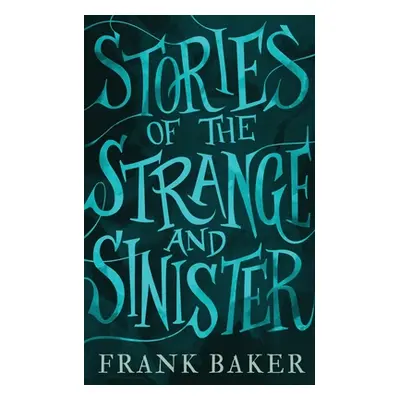 "Stories of the Strange and Sinister (Valancourt 20th Century Classics)" - "" ("Baker Frank")