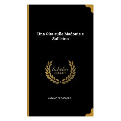 "Una Gita sulle Madonie e Sull'etna" - "" ("De Gregorio Antonio")