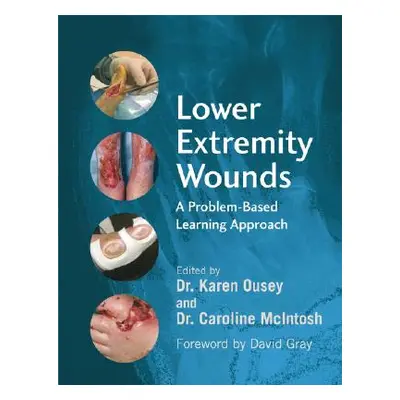 "Lower Extremity Wounds: A Problem-Based Approach" - "" ("Ousey Karen")