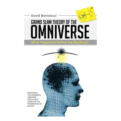 "Grand Slam Theory of the Omniverse: What Happened Before the Big Bang?" - "" ("Bertolacci David