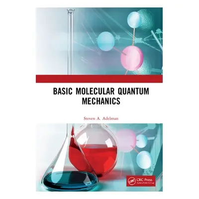 "Basic Molecular Quantum Mechanics" - "" ("Adelman Steven A.")