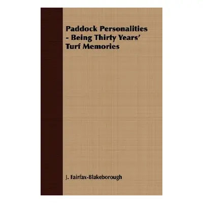 "Paddock Personalities - Being Thirty Years' Turf Memories" - "" ("Fairfax-Blakeborough J.")