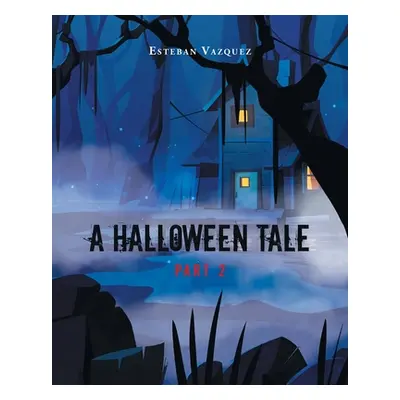 "A Halloween Tale: Part 2" - "" ("Vazquez Esteban")