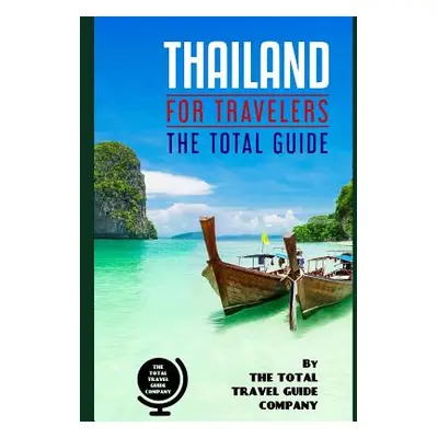 "THAILAND FOR TRAVELERS. The total guide: The comprehensive traveling guide for all your traveli