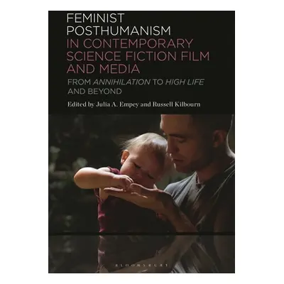 "Feminist Posthumanism in Contemporary Science Fiction Film and Media: From Annihilation to High