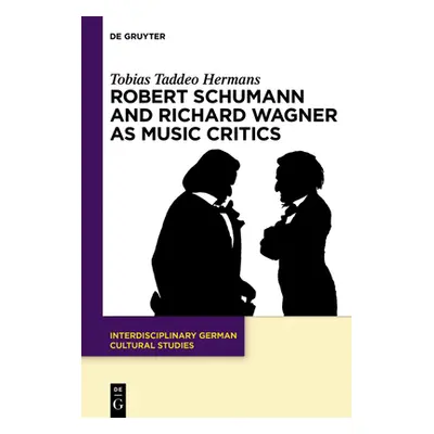 "Robert Schumann and Richard Wagner as Music Critics" - "" ("Hermans Tobias Taddeo")